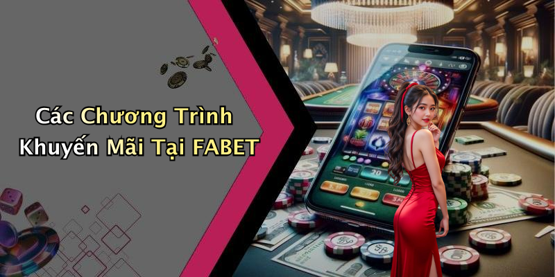 Các Chương Trình Khuyến Mãi Tại FABET