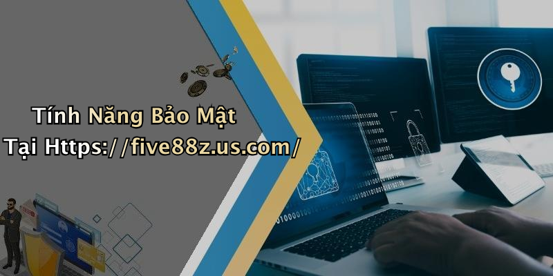 Tính Năng Bảo Mật Tại Https://five88z.us.com/