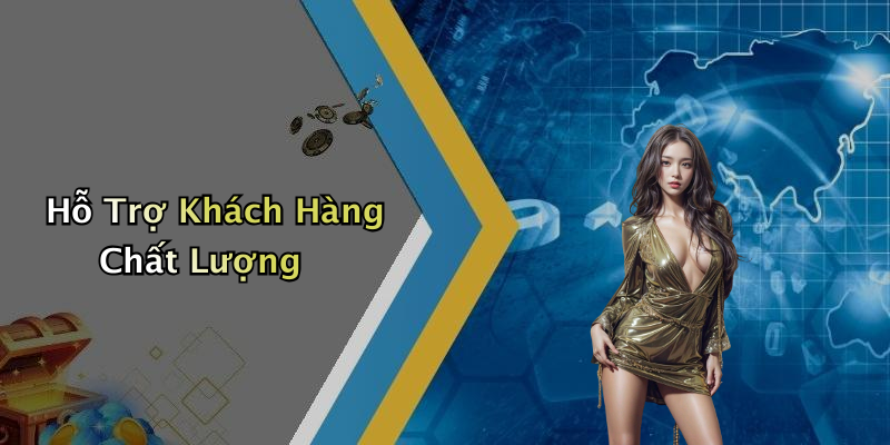 Hỗ Trợ Khách Hàng Chất Lượng