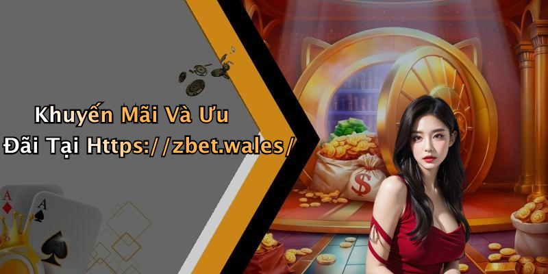Khuyến Mãi Và Ưu Đãi Tại Https://zbet.wales/