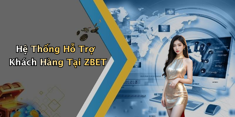 Hệ Thống Hỗ Trợ Khách Hàng Tại ZBET