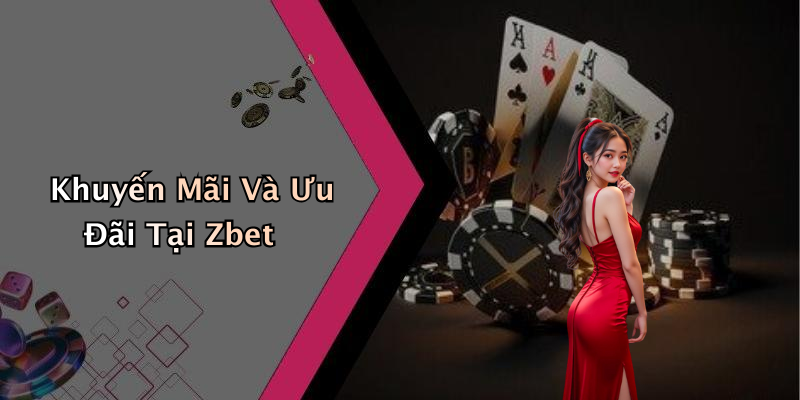 Khuyến Mãi Và Ưu Đãi Tại Zbet