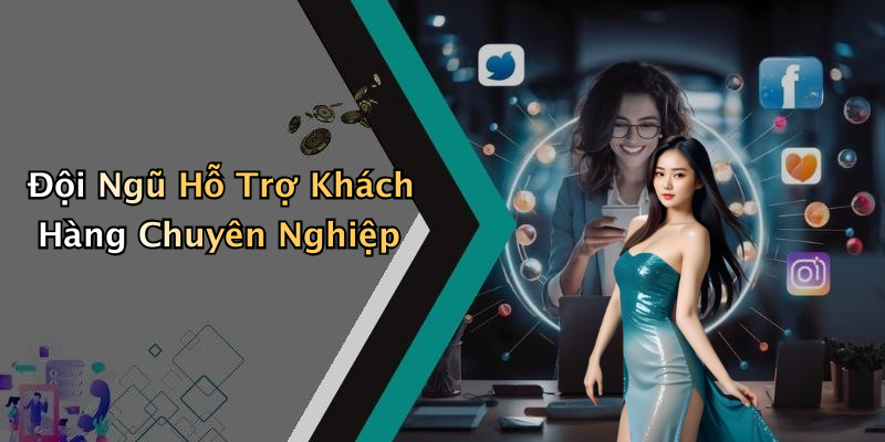 Đội Ngũ Hỗ Trợ Khách Hàng Chuyên Nghiệp