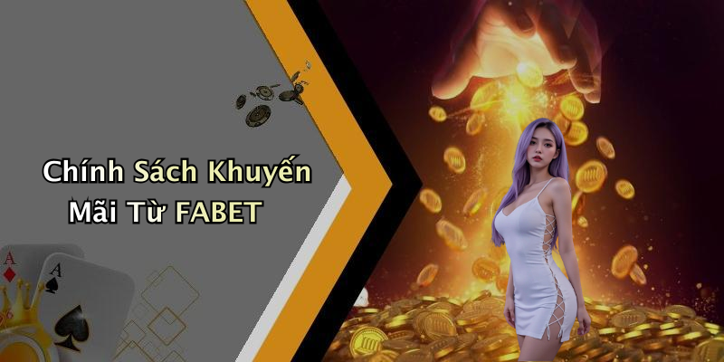 Chính Sách Khuyến Mãi Từ FABET