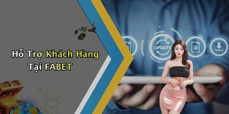 Hỗ Trợ Khách Hàng Tại FABET