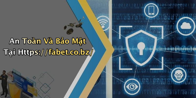 An Toàn Và Bảo Mật Tại Https://fabet.co.bz/