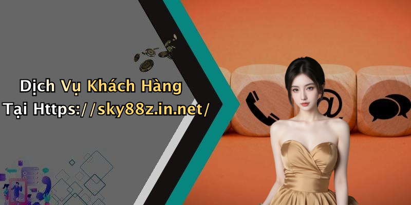 Dịch Vụ Khách Hàng Tại Https://sky88z.in.net/