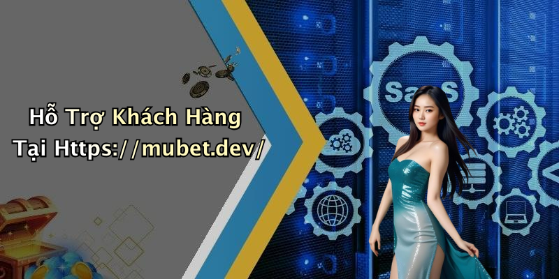 Hỗ Trợ Khách Hàng Tại Https://mubet.dev/