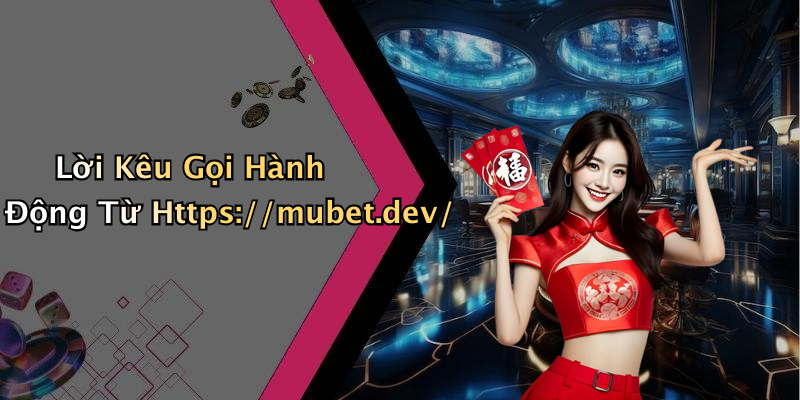 Lời Kêu Gọi Hành Động Từ Https://mubet.dev/
