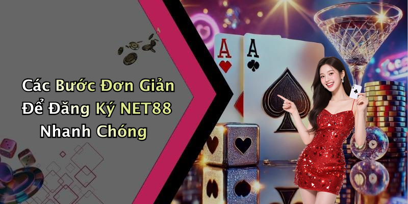 Các Bước Đơn Giản Để Đăng Ký NET88 Nhanh Chóng