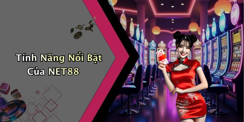 Tính Năng Nổi Bật Của NET88
