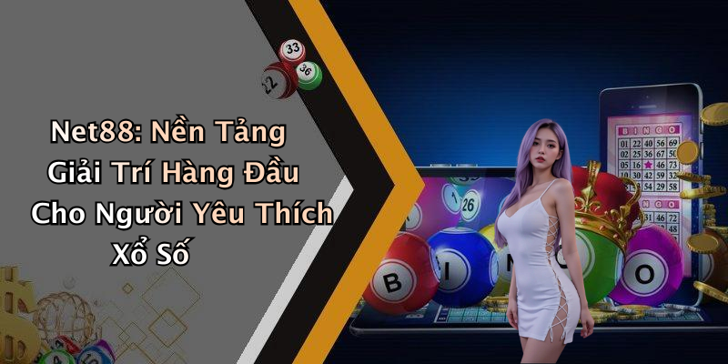 Net88: Nền Tảng Giải Trí Hàng Đầu Cho Người Yêu Thích Xổ Số