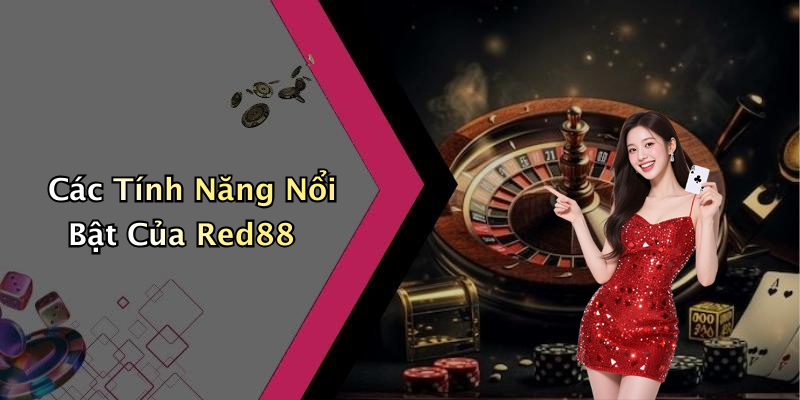 Các Tính Năng Nổi Bật Của Red88