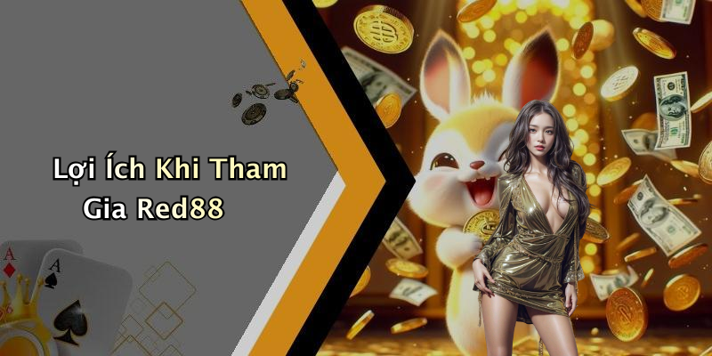 Lợi Ích Khi Tham Gia Red88