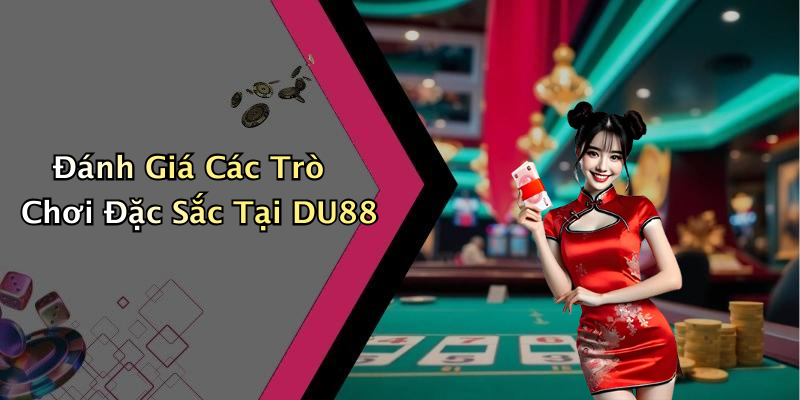 Đánh Giá Các Trò Chơi Đặc Sắc Tại DU88