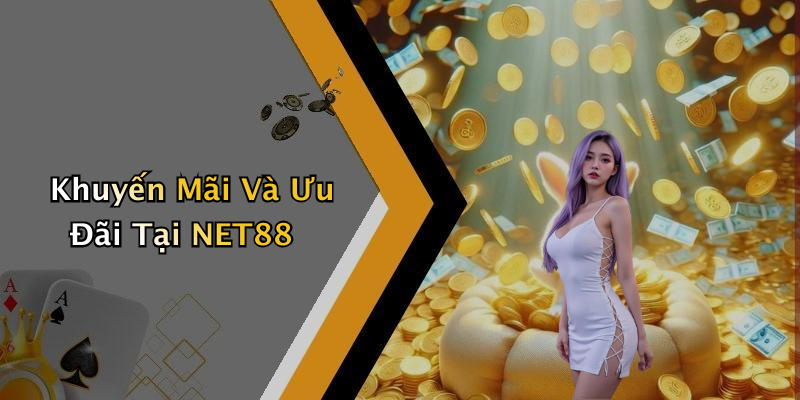 Khuyến Mãi Và Ưu Đãi Tại NET88