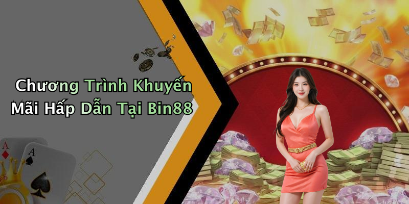 Chương Trình Khuyến Mãi Hấp Dẫn Tại Bin88