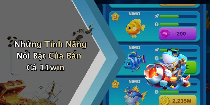 Những Tính Năng Nổi Bật Của Bắn Cá 11win