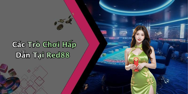 Các Trò Chơi Hấp Dẫn Tại Red88
