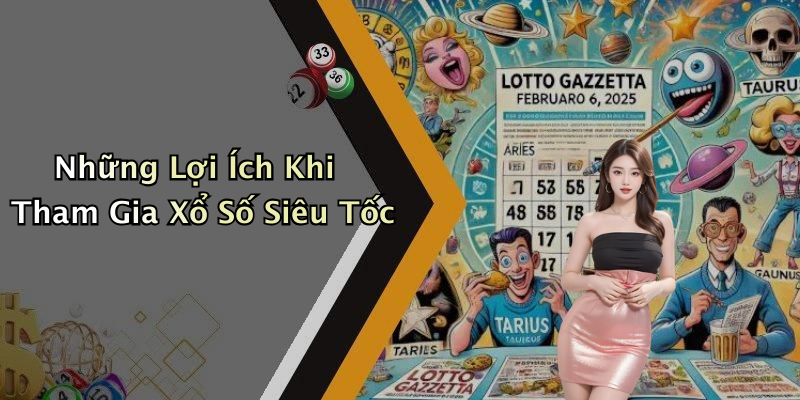 Những Lợi Ích Khi Tham Gia Xổ Số Siêu Tốc