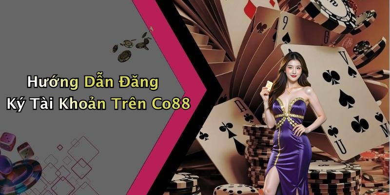 Hướng Dẫn Đăng Ký Tài Khoản Trên Co88