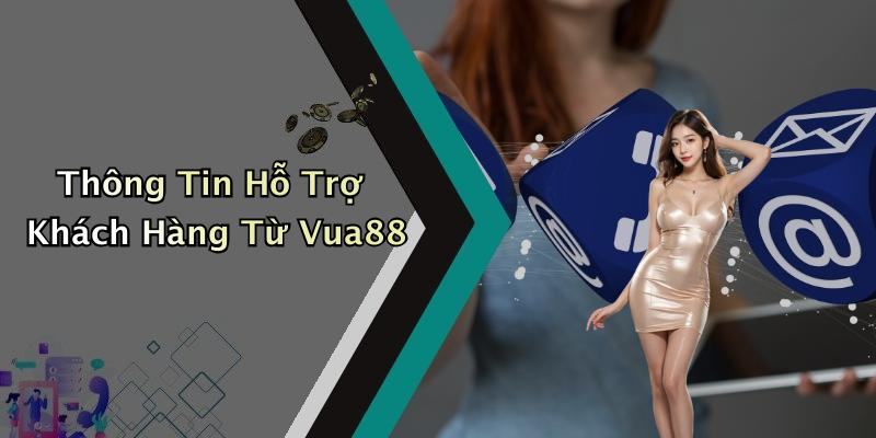 Thông Tin Hỗ Trợ Khách Hàng Từ Vua88