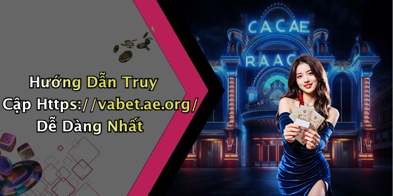 Hướng Dẫn Truy Cập Https://vabet.ae.org/ Dễ Dàng Nhất