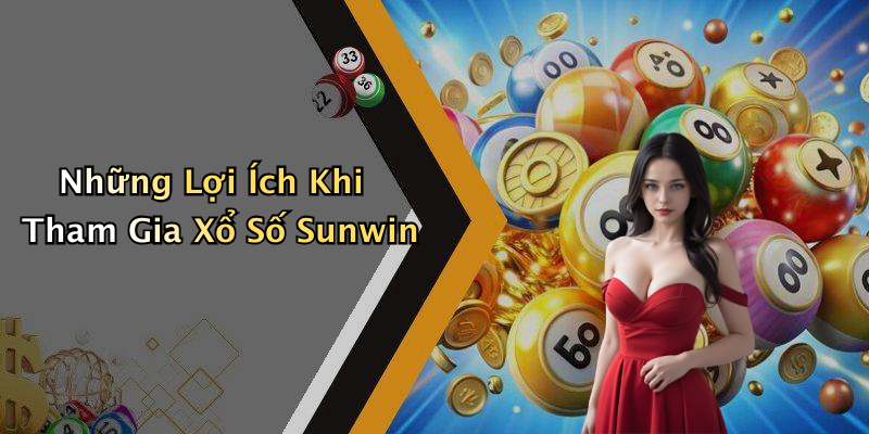 Những Lợi Ích Khi Tham Gia Xổ Số Sunwin