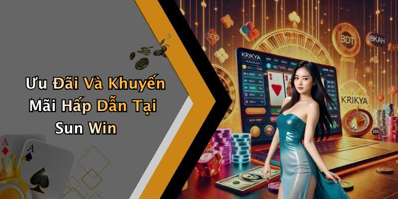 Ưu Đãi Và Khuyến Mãi Hấp Dẫn Tại Sun Win