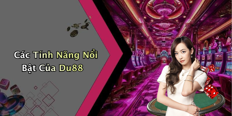 Các Tính Năng Nổi Bật Của Du88