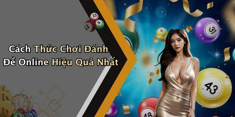 Cách Thức Chơi Đánh Đề Online Hiệu Quả Nhất