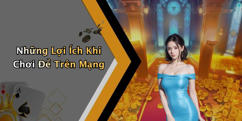 Những Lợi Ích Khi Chơi Đề Trên Mạng