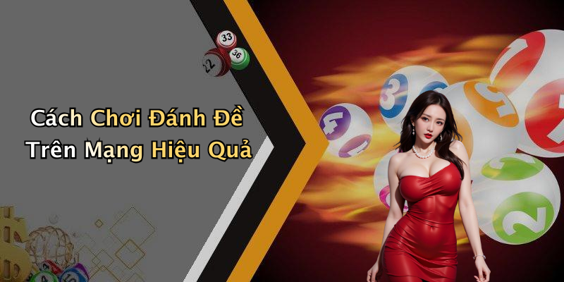 Cách Chơi Đánh Đề Trên Mạng Hiệu Quả