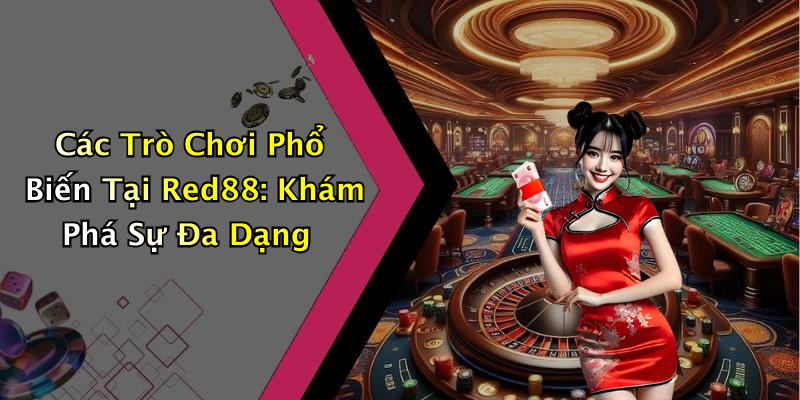 Các Trò Chơi Phổ Biến Tại Red88: Khám Phá Sự Đa Dạng