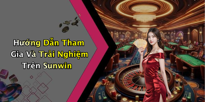 Hướng Dẫn Tham Gia Và Trải Nghiệm Trên Sunwin
