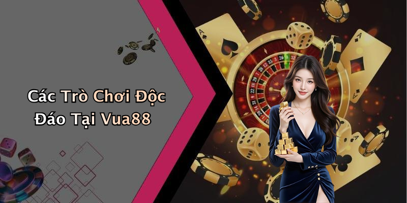 Các Trò Chơi Độc Đáo Tại Vua88