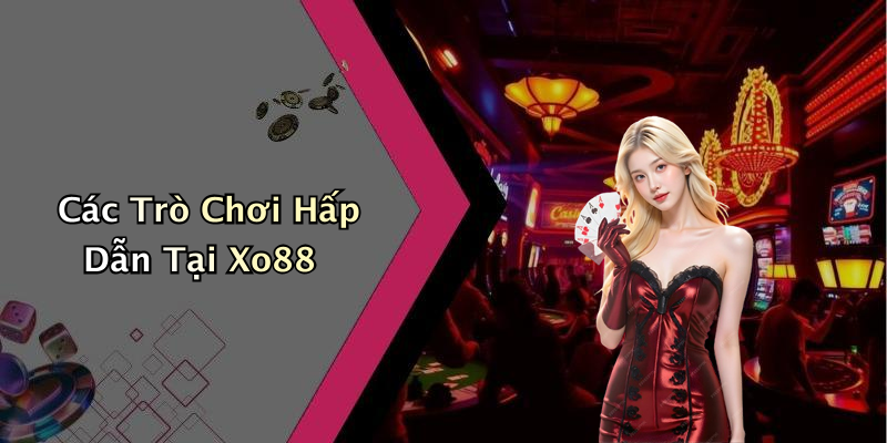 Các Trò Chơi Hấp Dẫn Tại Xo88