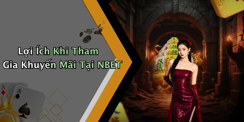 Lợi Ích Khi Tham Gia Khuyến Mãi Tại NBET