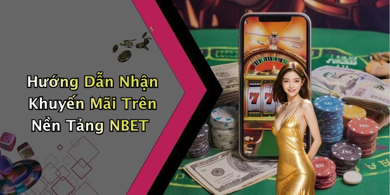 Hướng Dẫn Nhận Khuyến Mãi Trên Nền Tảng NBET