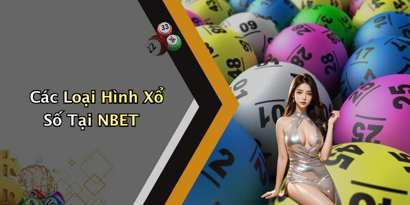 Các Loại Hình Xổ Số Tại NBET