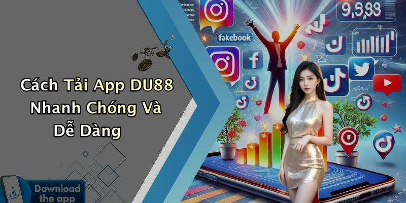 Cách Tải App DU88 Nhanh Chóng Và Dễ Dàng