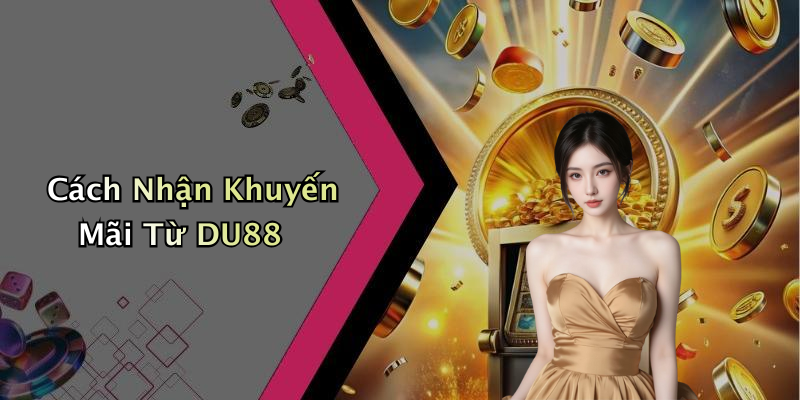 Cách Nhận Khuyến Mãi Từ DU88