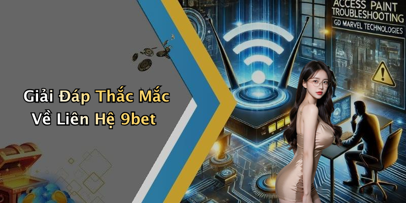 Giải Đáp Thắc Mắc Về Liên Hệ 9bet