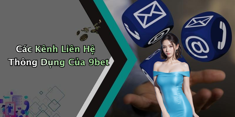 Các Kênh Liên Hệ Thông Dụng Của 9bet