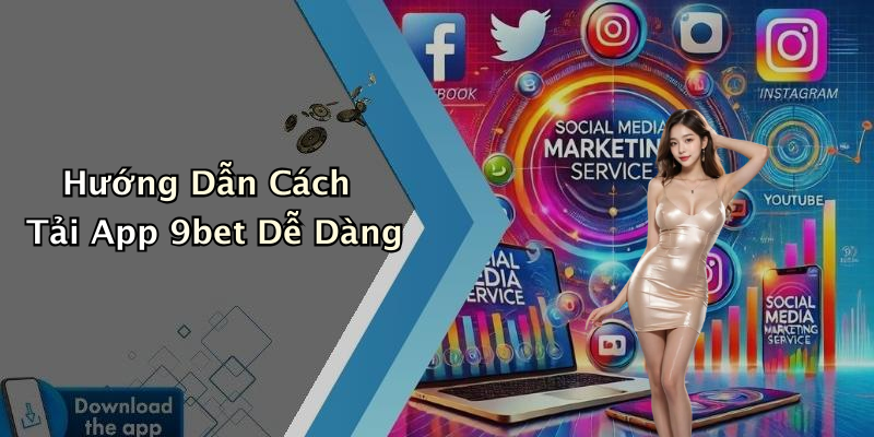 Hướng Dẫn Cách Tải App 9bet Dễ Dàng