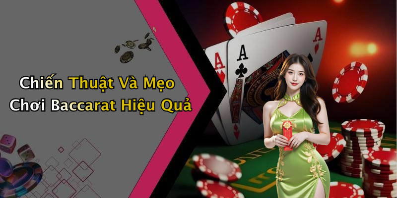 Chiến Thuật Và Mẹo Chơi Baccarat Hiệu Quả