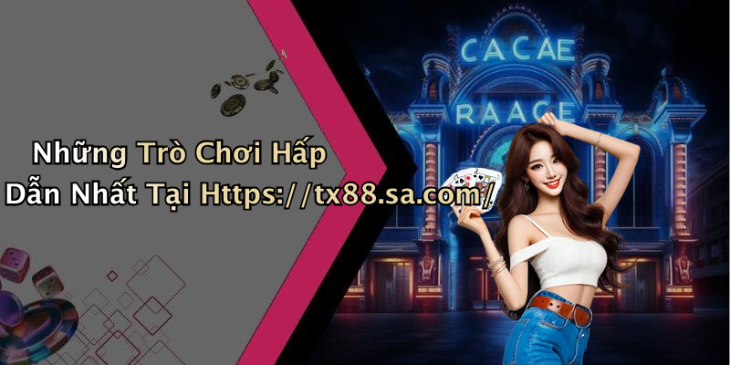 Những Trò Chơi Hấp Dẫn Nhất Tại Https://tx88.sa.com/