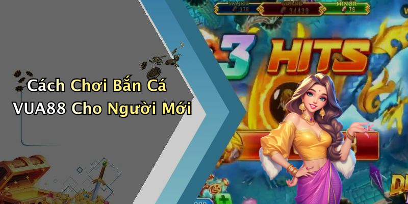 Cách Chơi Bắn Cá VUA88 Cho Người Mới