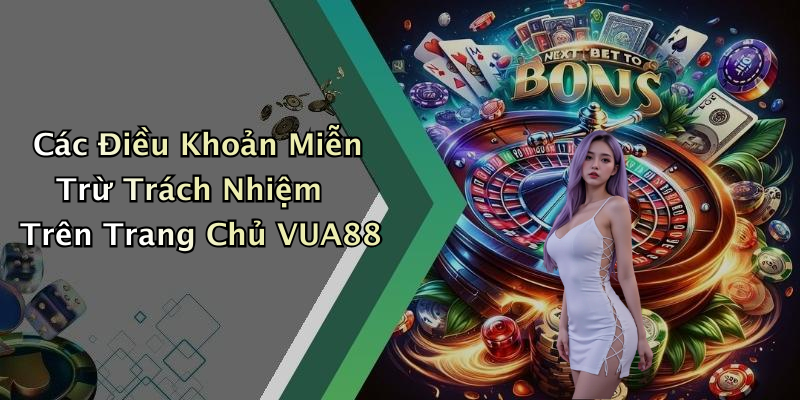 Các Điều Khoản Miễn Trừ Trách Nhiệm Trên Trang Chủ VUA88