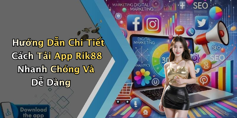 Hướng Dẫn Chi Tiết Cách Tải App Rik88 Nhanh Chóng Và Dễ Dàng